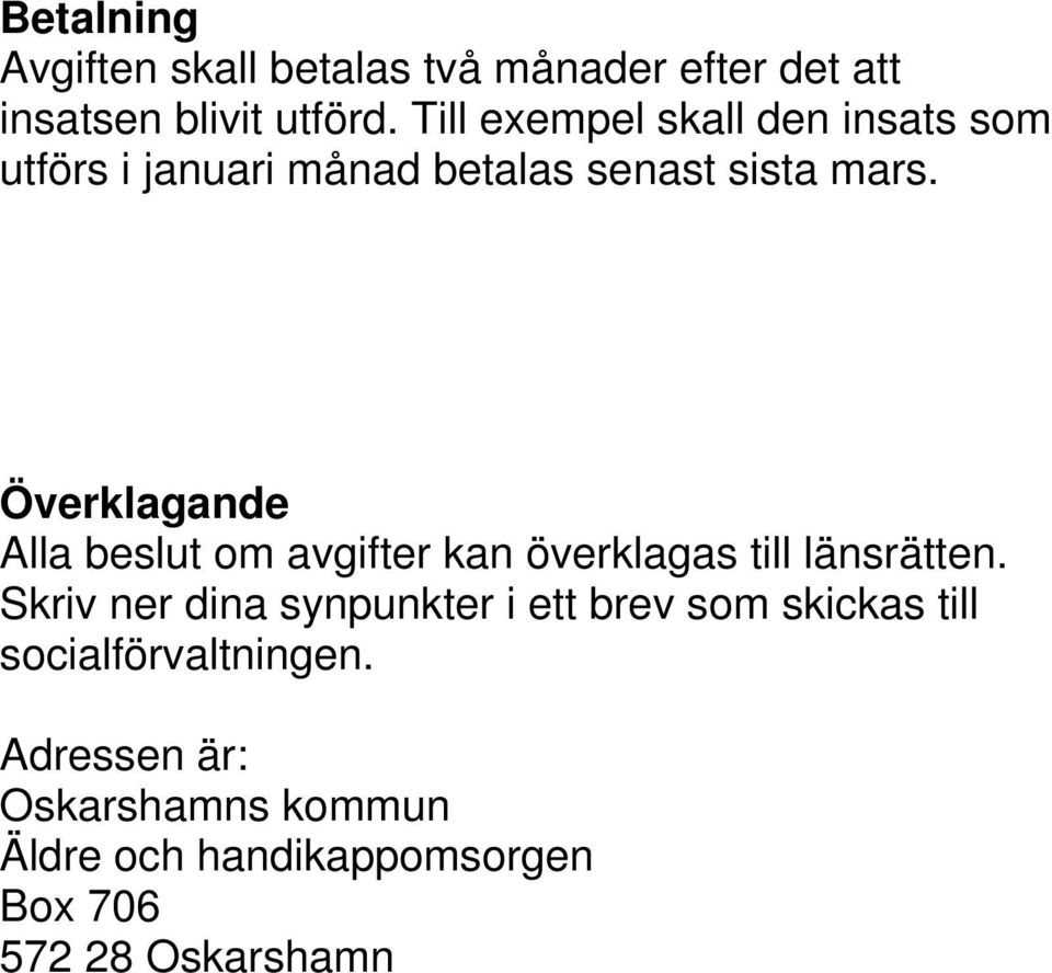 Överklagande Alla beslut om avgifter kan överklagas till länsrätten.