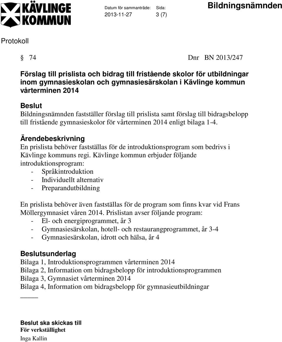 En prislista behöver fastställas för de introduktionsprogram som bedrivs i Kävlinge kommuns regi.