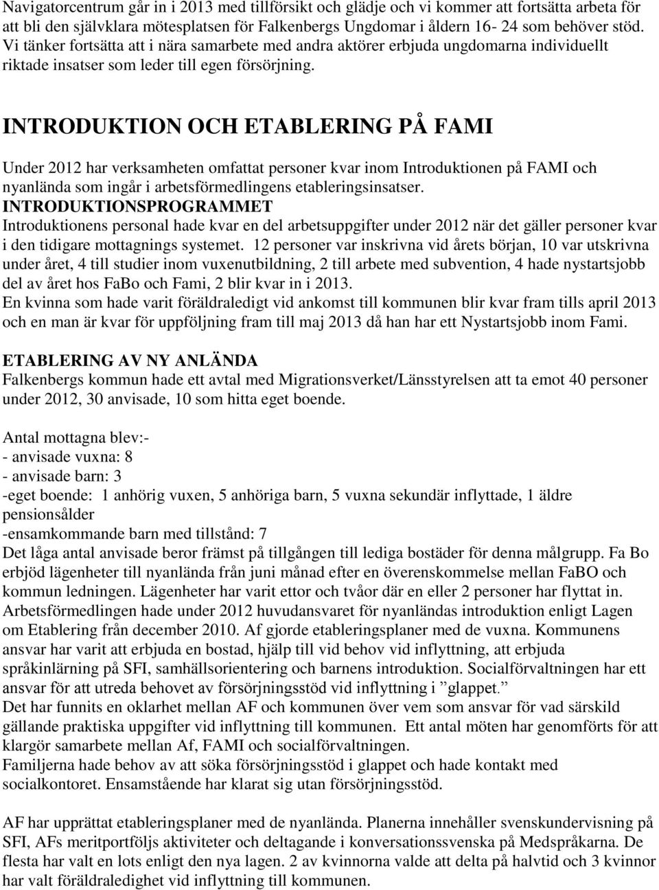 INTRODUKTION OCH ETABLERING PÅ FAMI Under 2012 har verksamheten omfattat personer kvar inom Introduktionen på FAMI och nyanlända som ingår i arbetsförmedlingens etableringsinsatser.