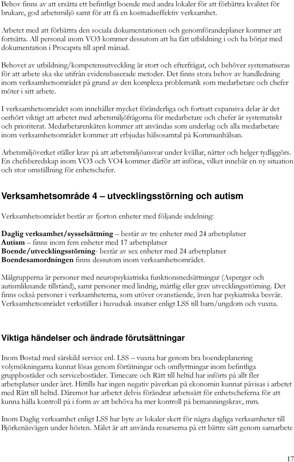 All personal inom VO3 kommer dessutom att ha fått utbildning i och ha börjat med dokumentation i Procapita till april månad.