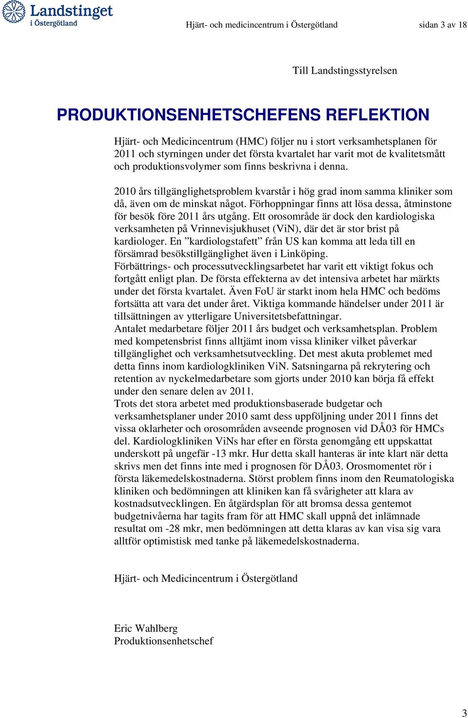 2010 års tillgänglighetsproblem kvarstår i hög grad inom samma kliniker som då, även om de minskat något. Förhoppningar finns att lösa dessa, åtminstone för besök före 2011 års utgång.