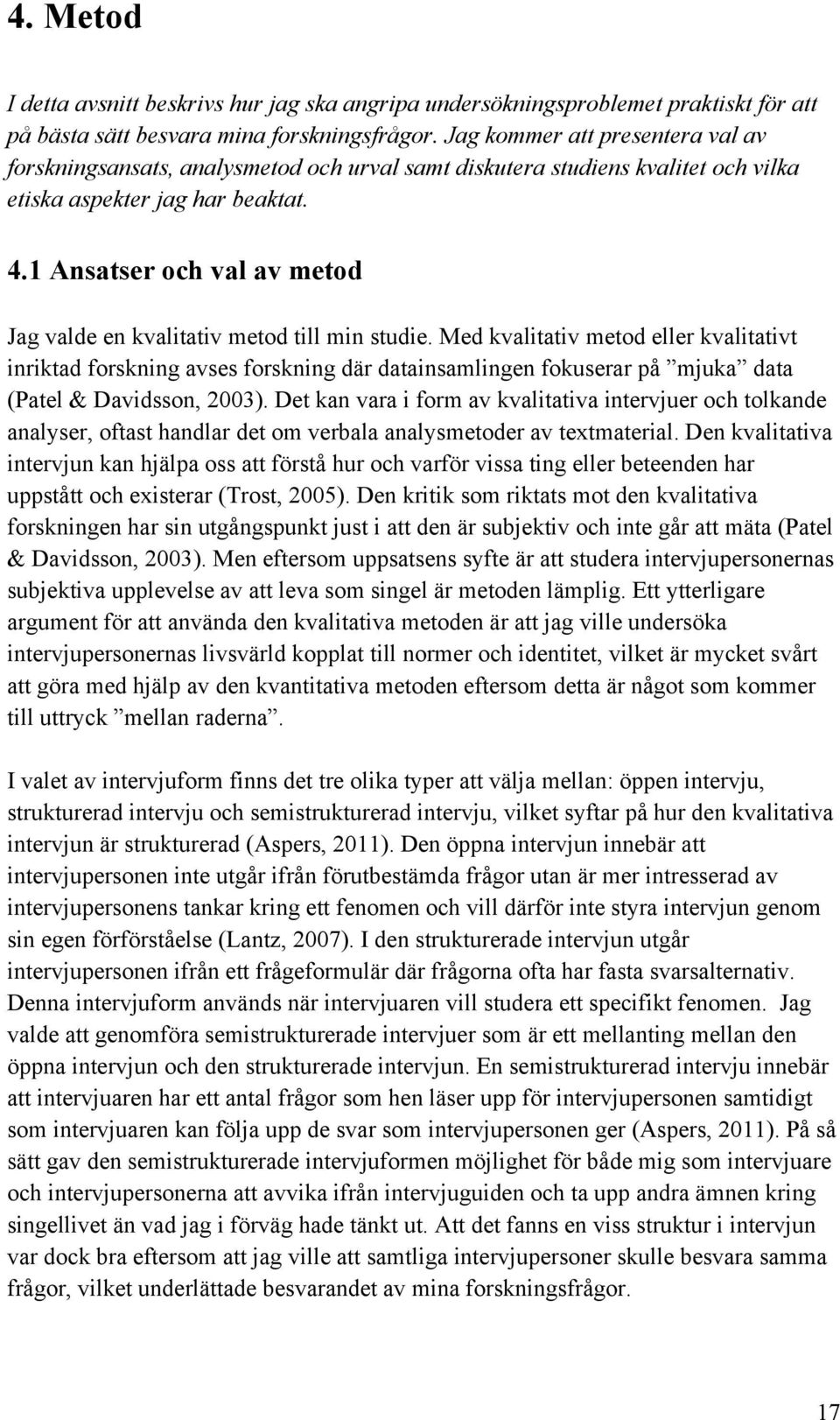 1 Ansatser och val av metod Jag valde en kvalitativ metod till min studie.