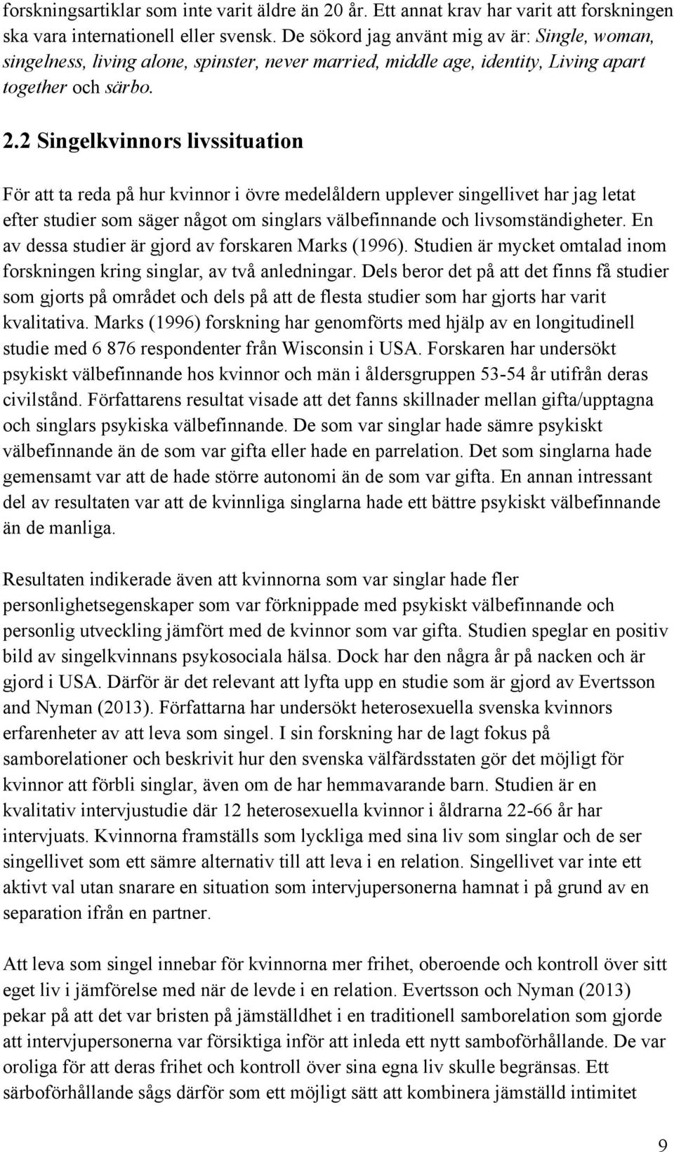 2 Singelkvinnors livssituation För att ta reda på hur kvinnor i övre medelåldern upplever singellivet har jag letat efter studier som säger något om singlars välbefinnande och livsomständigheter.