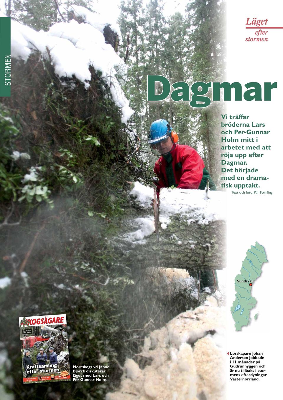 Text och foto: Pär Fornling Sundsvall Nr 1 2012 En tidning från landets skogsägarföreningar Pris 55 kronor inkl