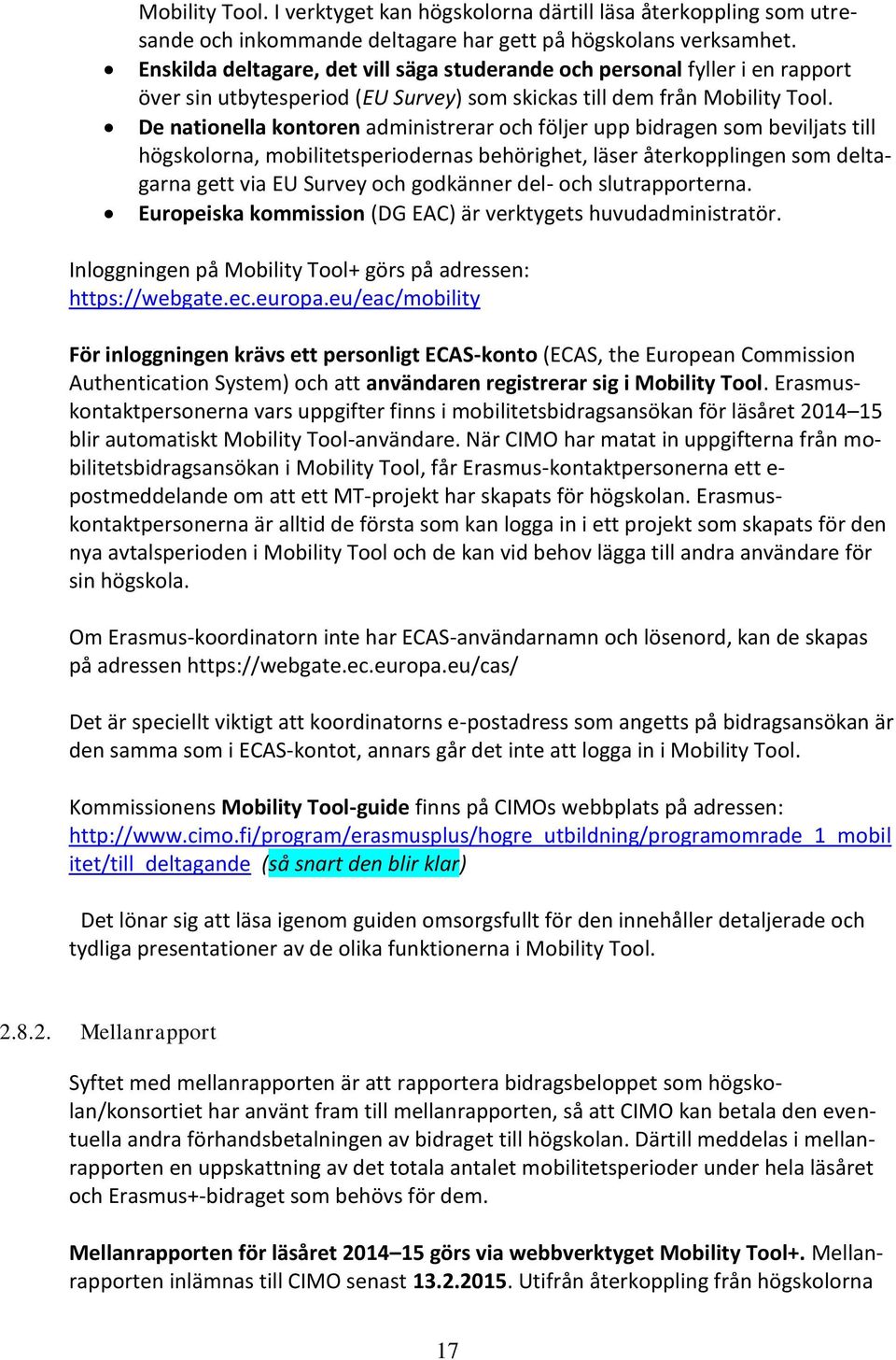 De nationella kontoren administrerar och följer upp bidragen som beviljats till högskolorna, mobilitetsperiodernas behörighet, läser återkopplingen som deltagarna gett via EU Survey och godkänner