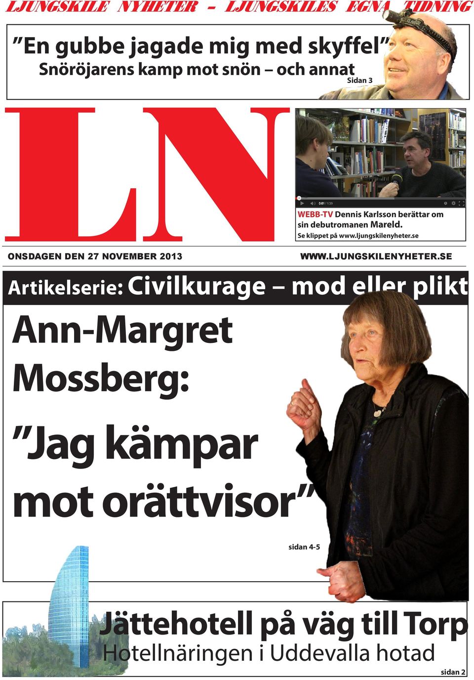 SE Artikelserie: Civilkurage mod eller plikt Ann-Margret Mossberg: Jag kämpar mot orättvisor WEBB-TV Dennis