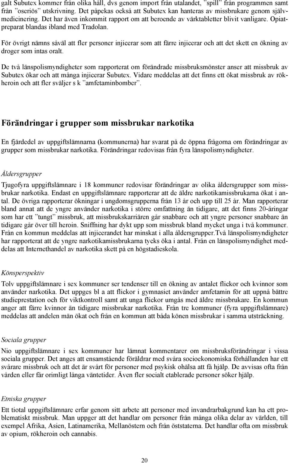 Opiatpreparat blandas ibland med Tradolan. För övrigt nämns såväl att fler personer injicerar som att färre injicerar och att det skett en ökning av droger som intas oralt.