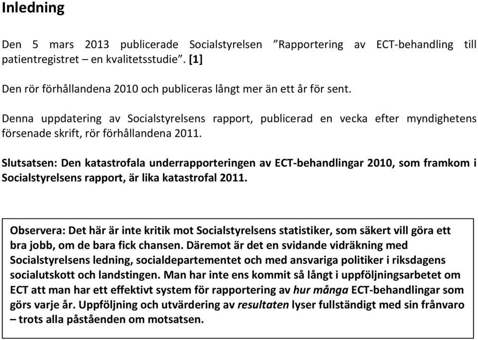 Denna uppdatering av Socialstyrelsens rapport, publicerad en vecka efter myndighetens försenade skrift, rör förhållandena 2011.