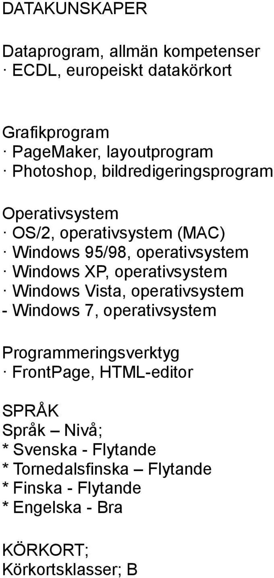 operativsystem Windows Vista, operativsystem - Windows 7, operativsystem Programmeringsverktyg FrontPage, HTML-editor