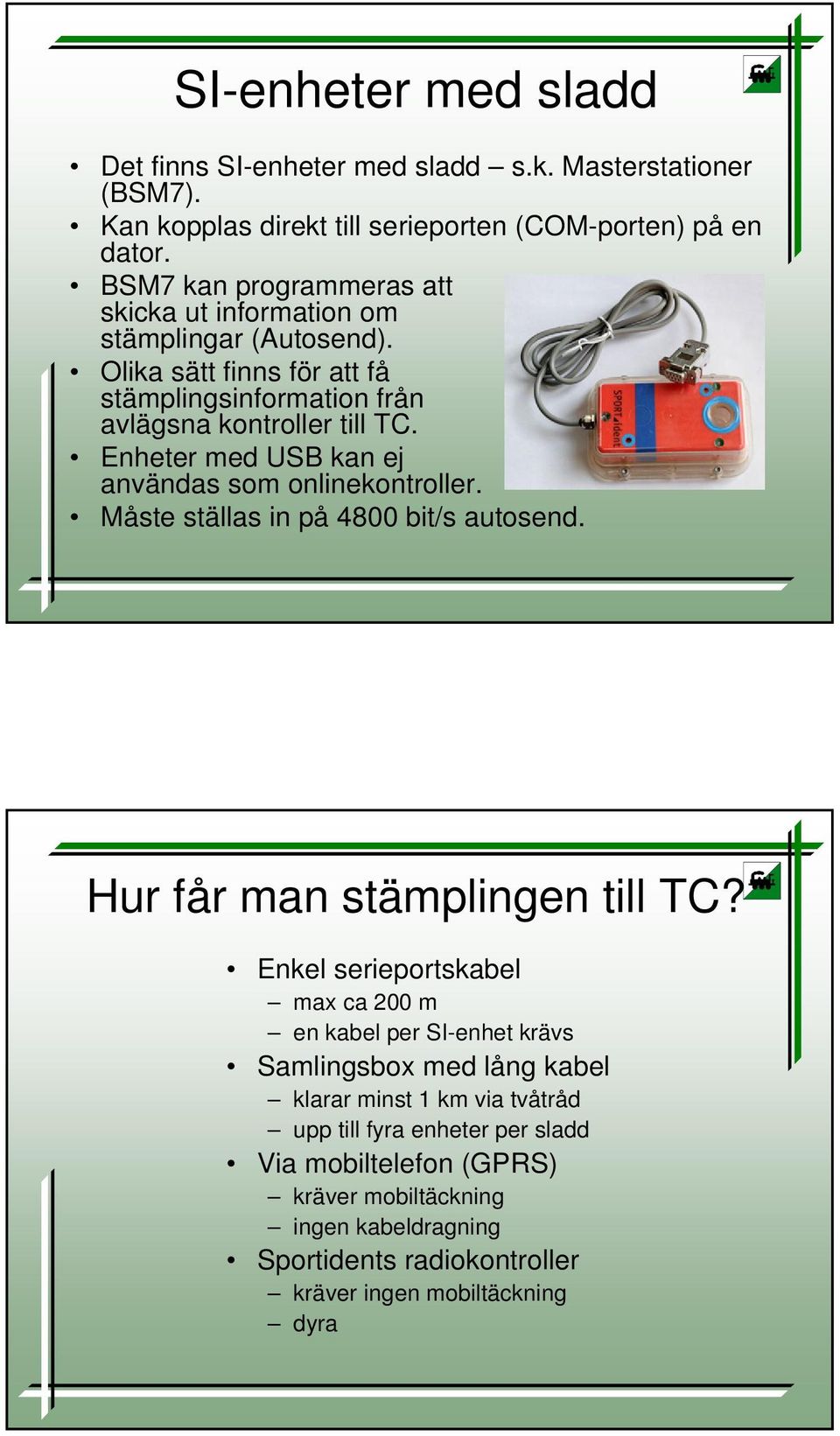 Enheter med USB kan ej användas som onlinekontroller. Måste ställas in på 4800 bit/s autosend. Hur får man stämplingen till TC?