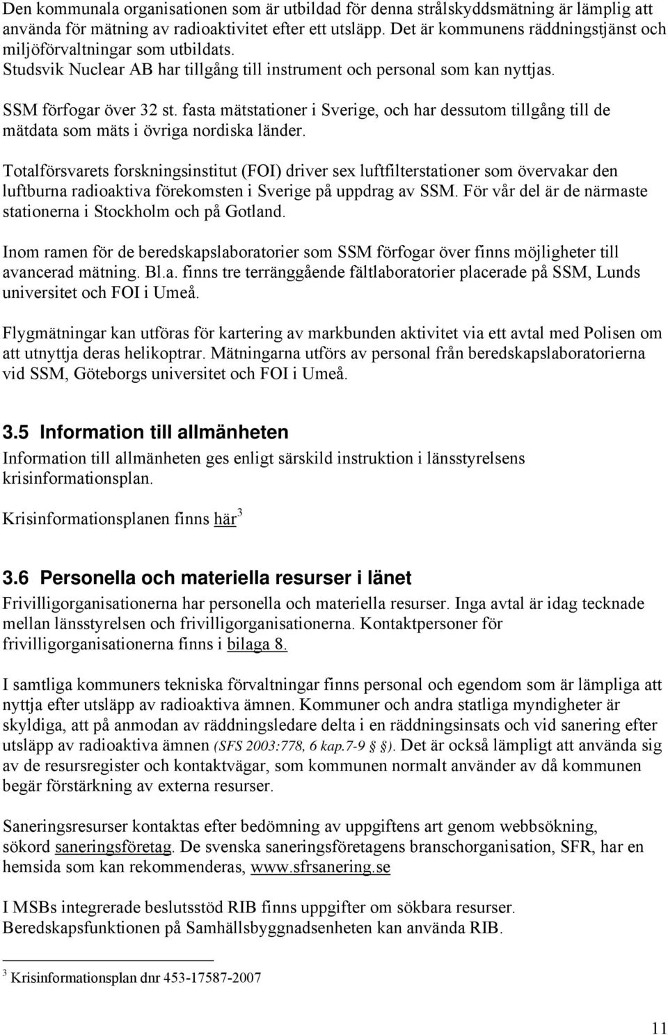 fasta mätstationer i Sverige, och har dessutom tillgång till de mätdata som mäts i övriga nordiska länder.