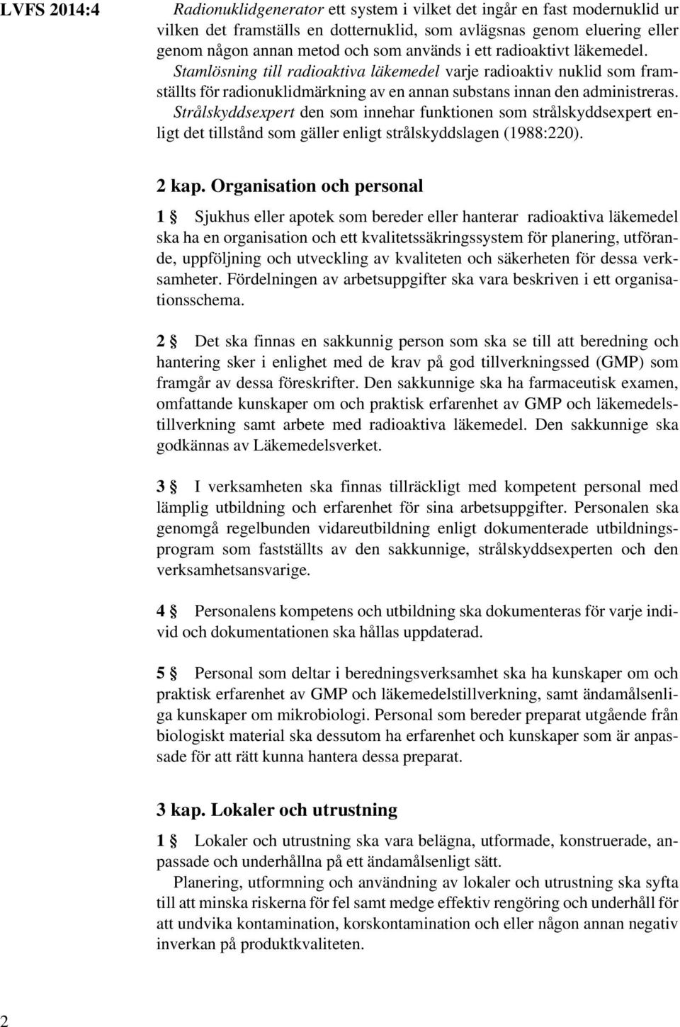 Strålskyddsexpert den som innehar funktionen som strålskyddsexpert enligt det tillstånd som gäller enligt strålskyddslagen (1988:220). 2 kap.