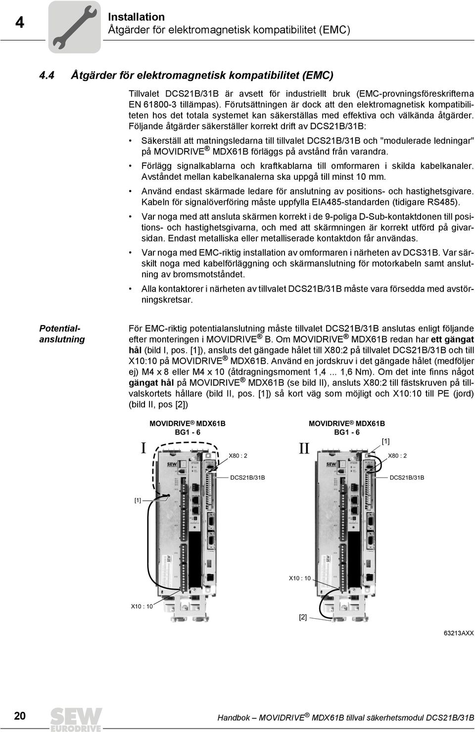 Förutsättningen är dock att den elektromagnetisk kompatibiliteten hos det totala systemet kan säkerställas med effektiva och välkända åtgärder.