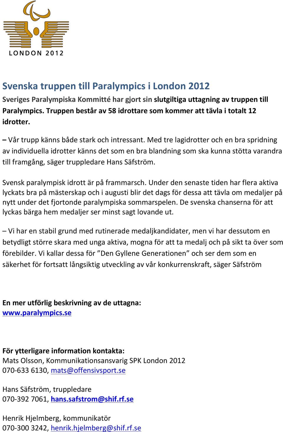 Med tre lagidrotter och en bra spridning av individuella idrotter känns det som en bra blandning som ska kunna stötta varandra till framgång, säger truppledare Hans Säfström.