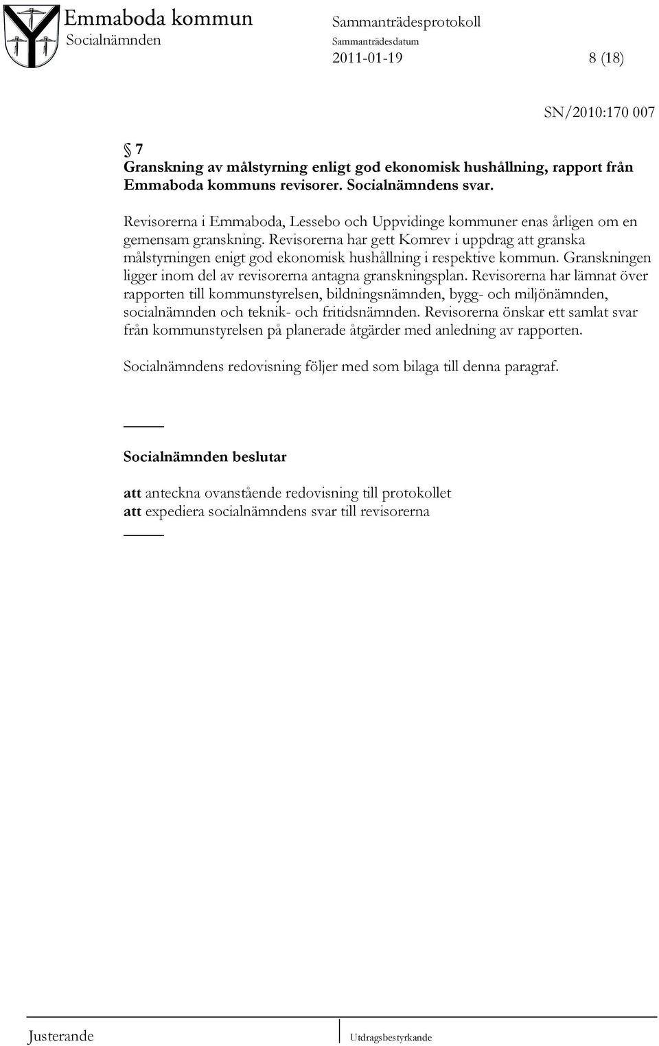 Revisorerna har gett Komrev i uppdrag att granska målstyrningen enigt god ekonomisk hushållning i respektive kommun. Granskningen ligger inom del av revisorerna antagna granskningsplan.