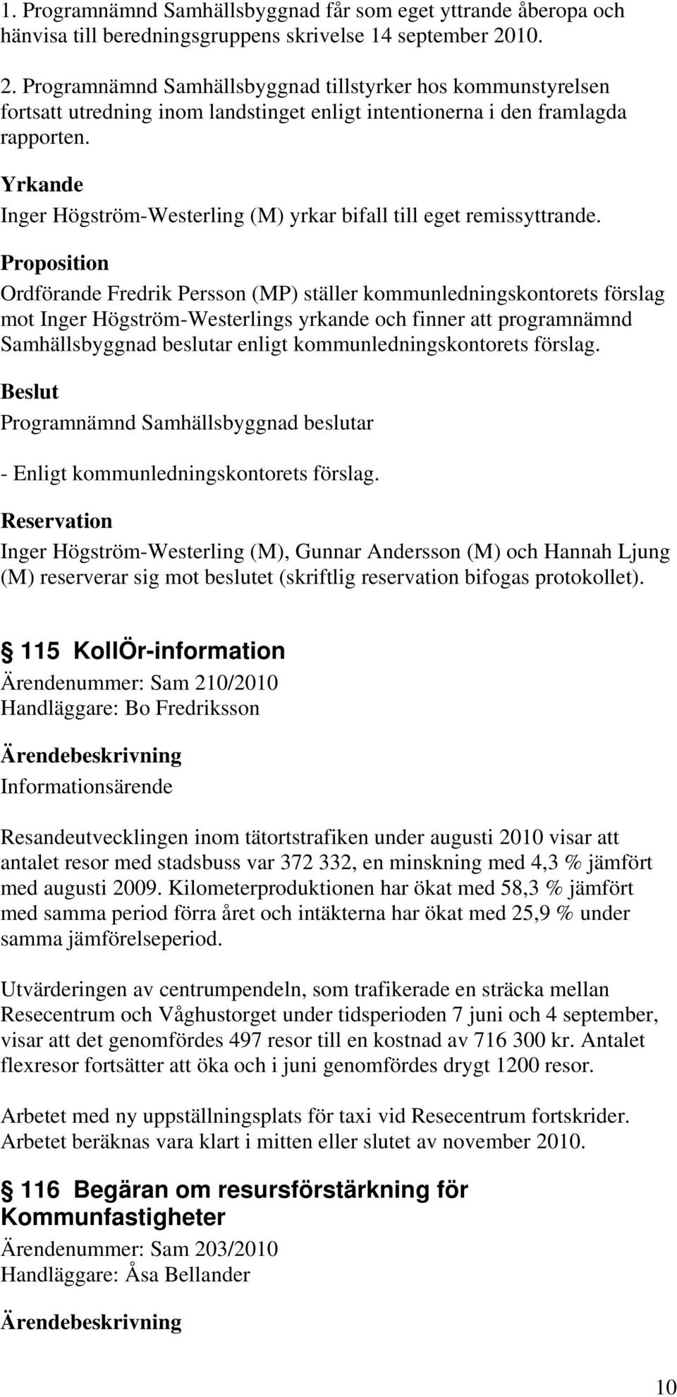 Yrkande Inger Högström-Westerling (M) yrkar bifall till eget remissyttrande.