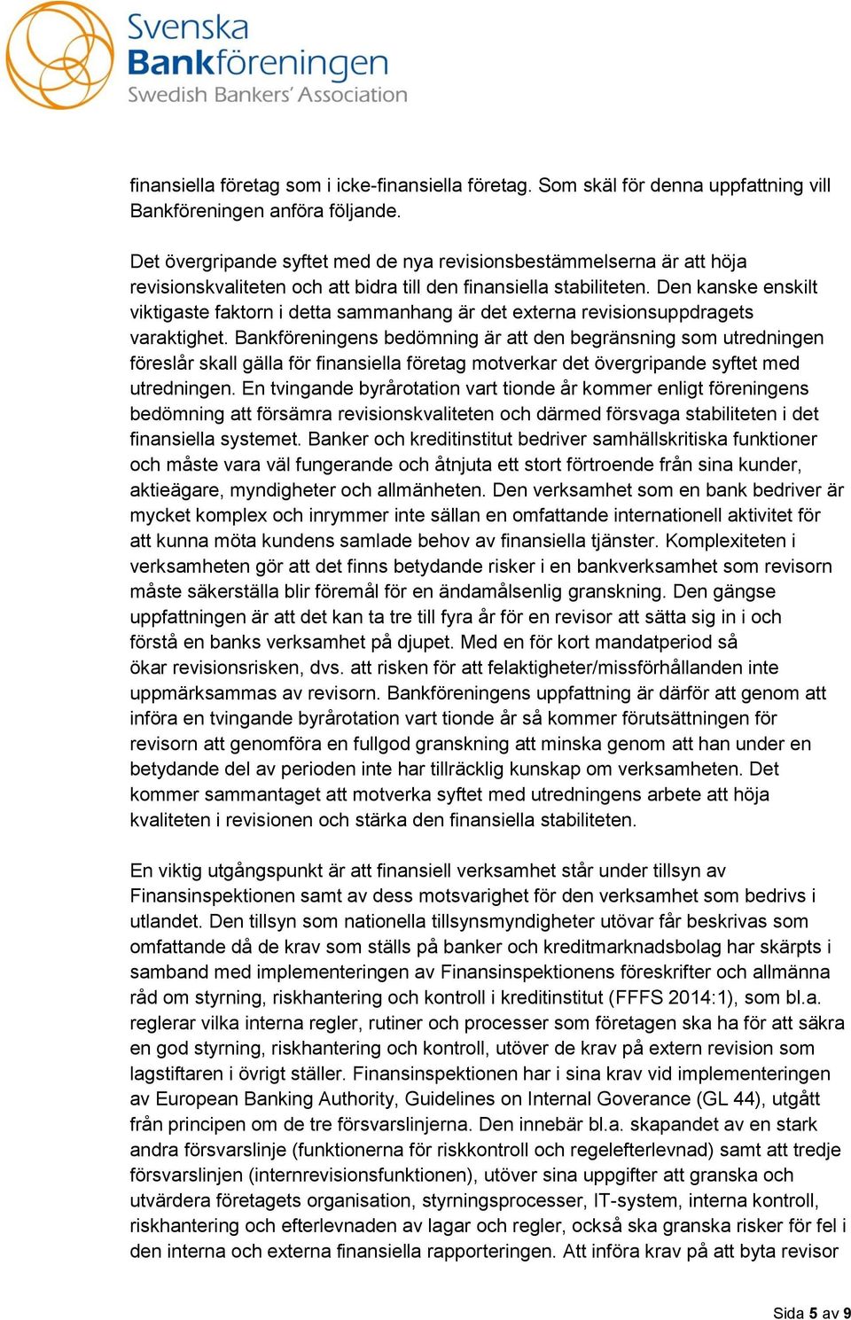 Den kanske enskilt viktigaste faktorn i detta sammanhang är det externa revisionsuppdragets varaktighet.
