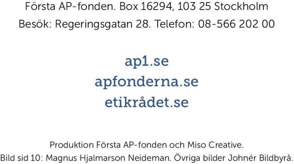 Telefon: 08-566 202 00 ap1.se apfonderna.se etikrådet.