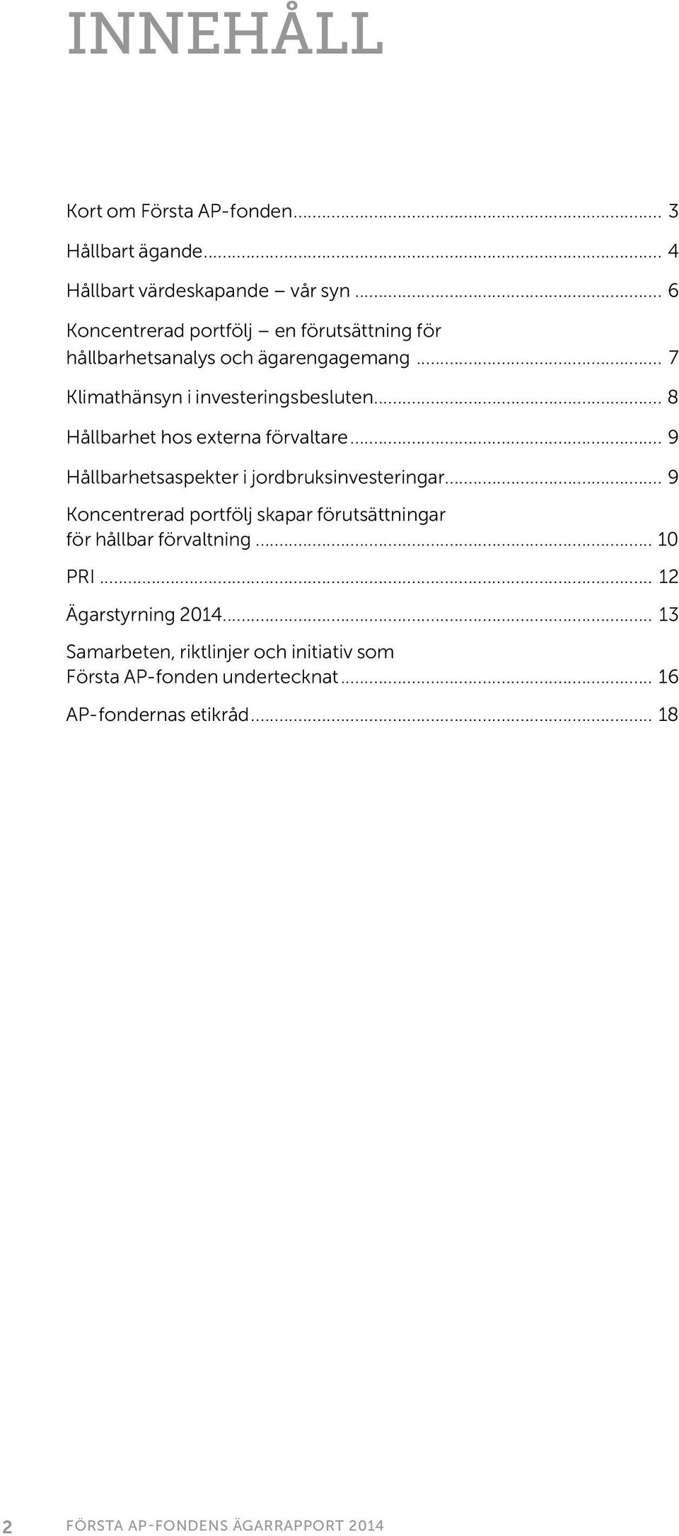 .. 8 Hållbarhet hos externa förvaltare... 9 Hållbarhetsaspekter i jordbruksinvesteringar.