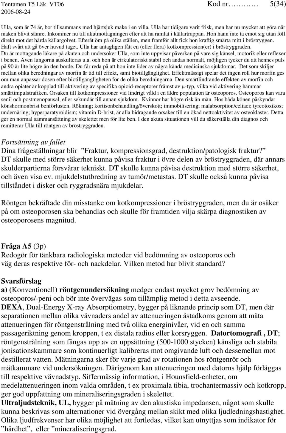 Efteråt öm på olika ställen, men framför allt fick hon kraftig smärta mitt i bröstryggen. Haft svårt att gå över huvud taget.