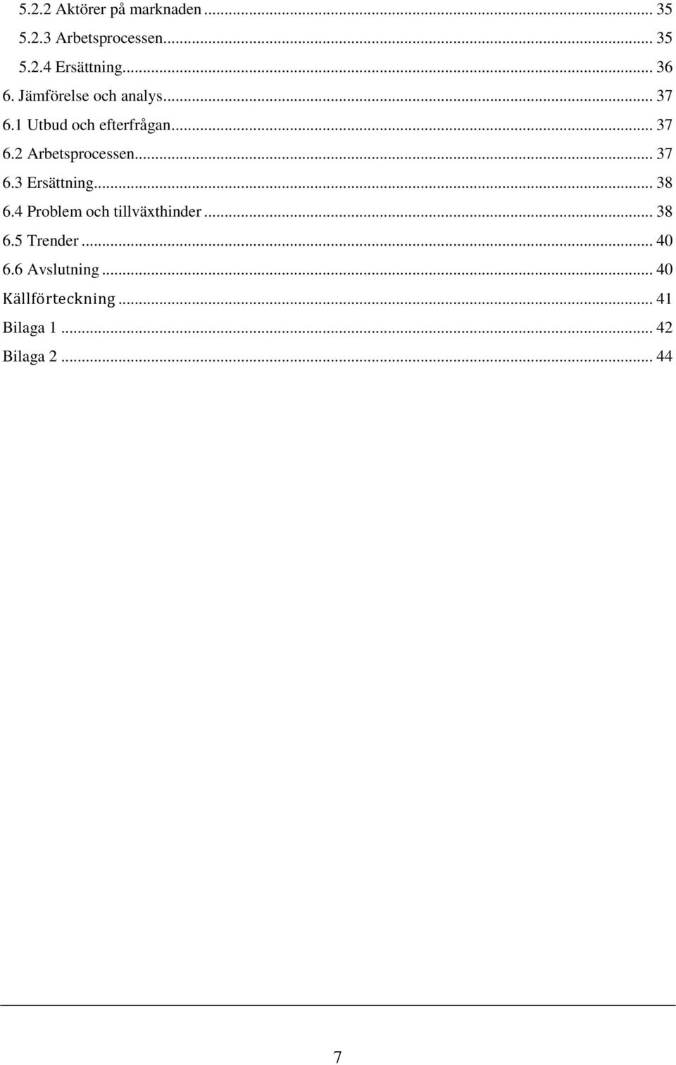 .. 37 6.3 Ersättning... 38 6.4 Problem och tillväxthinder... 38 6.5 Trender.