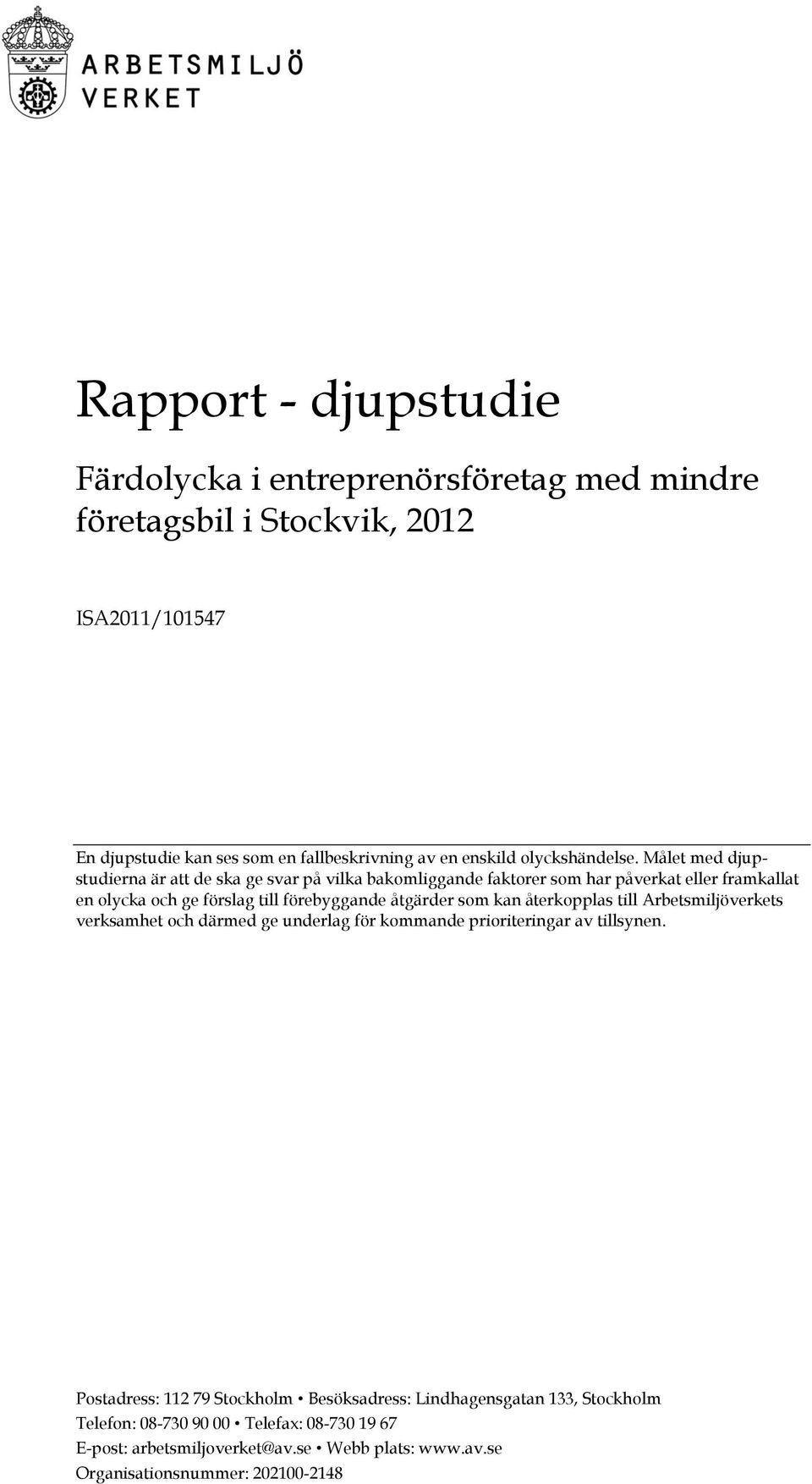 Målet med djupstudierna är att de ska ge svar på vilka bakomliggande faktorer som har påverkat eller framkallat en olycka och ge förslag till förebyggande åtgärder som