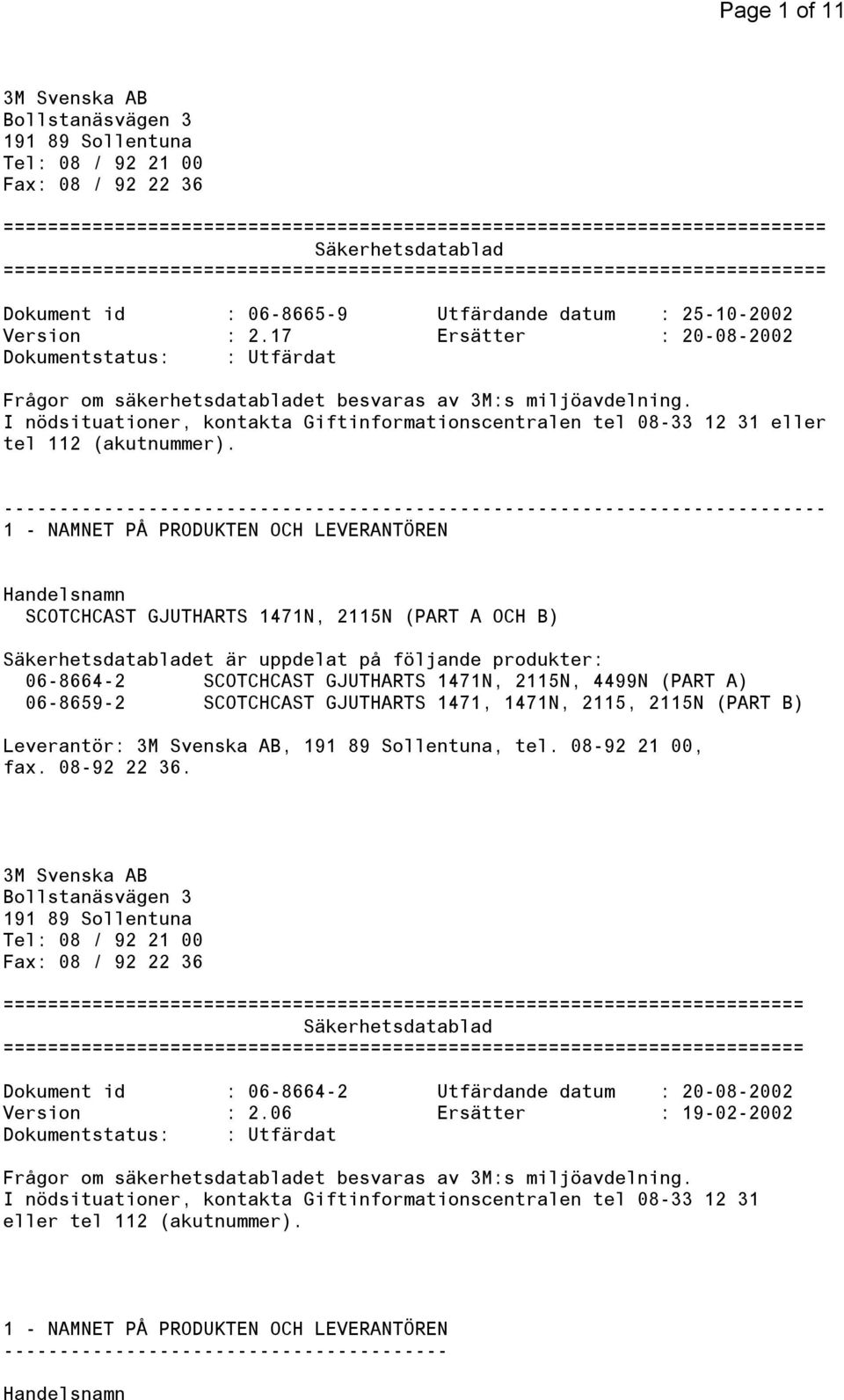 17 Ersätter : 20-08-2002 Dokumentstatus: : Utfärdat Frågor om säkerhetsdatabladet besvaras av 3M:s miljöavdelning.