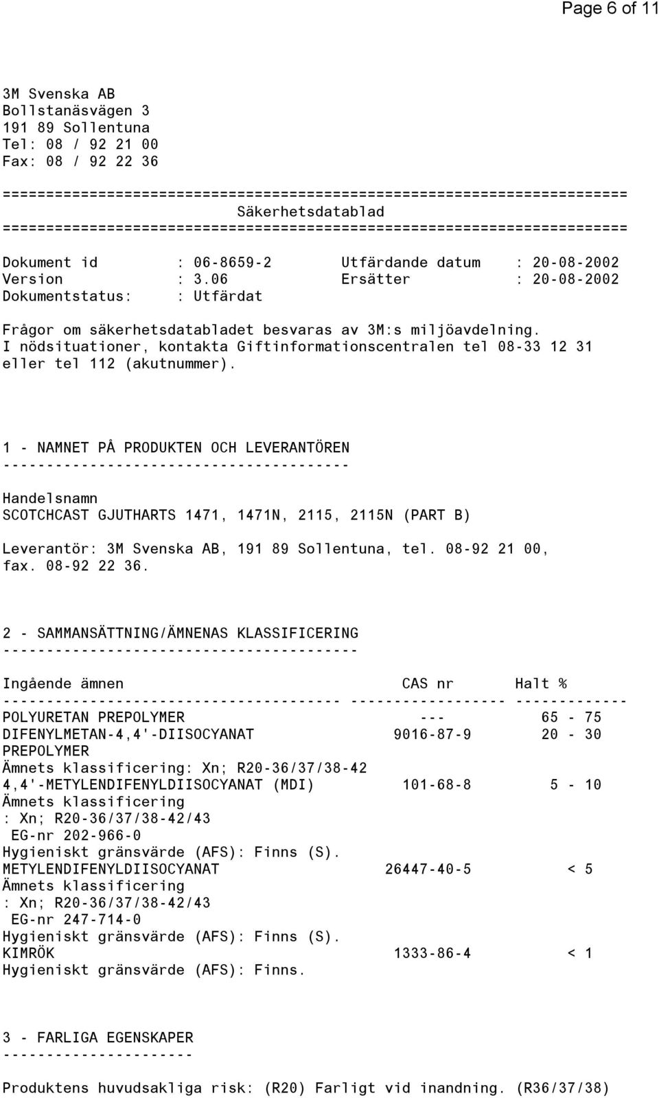 06 Ersätter : 20-08-2002 Dokumentstatus: : Utfärdat Frågor om säkerhetsdatabladet besvaras av 3M:s miljöavdelning.