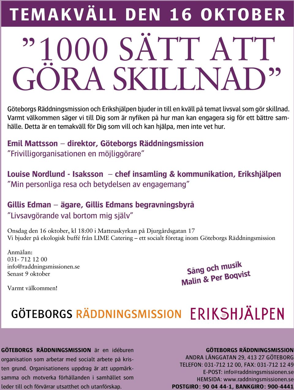 Emil Mattsson direktor, Göteborgs Räddningsmission Frivilligorganisationen en möjliggörare Louise Nordlund - Isaksson chef insamling & kommunikation, Erikshjälpen Min personliga resa och betydelsen