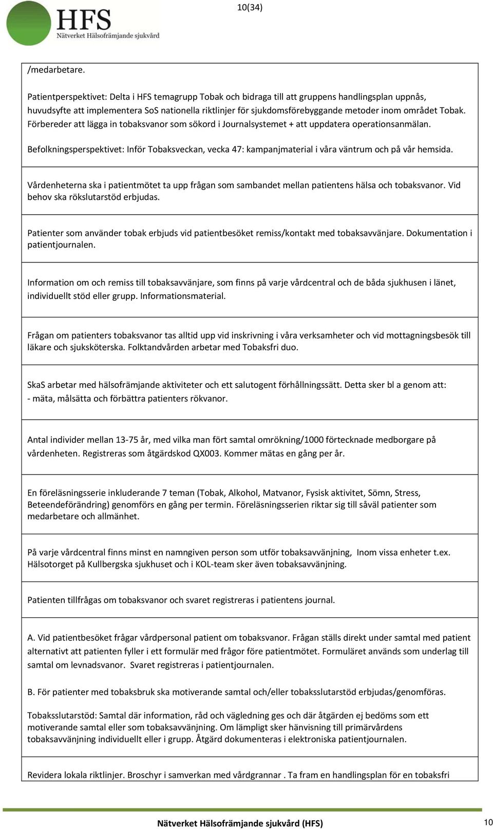 området Tobak. Förbereder att lägga in tobaksvanor som sökord i Journalsystemet + att uppdatera operationsanmälan.