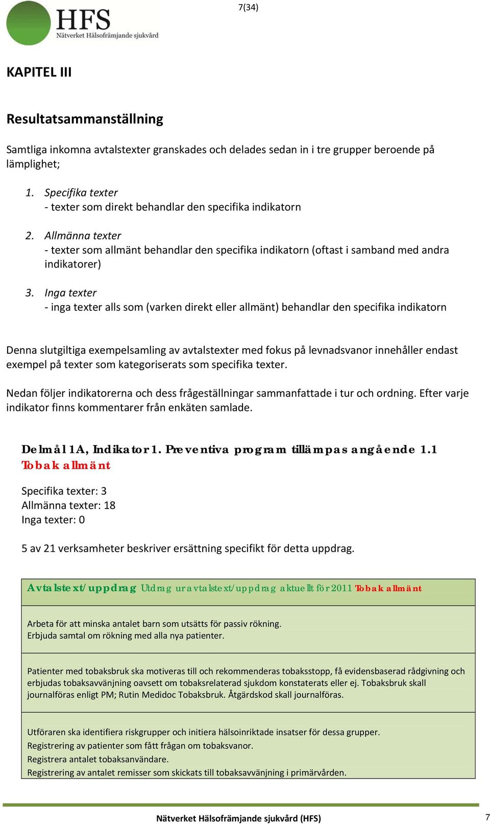 Inga texter inga texter alls som (varken direkt eller allmänt) behandlar den specifika indikatorn Denna slutgiltiga exempelsamling av avtalstexter med fokus på levnadsvanor innehåller endast exempel