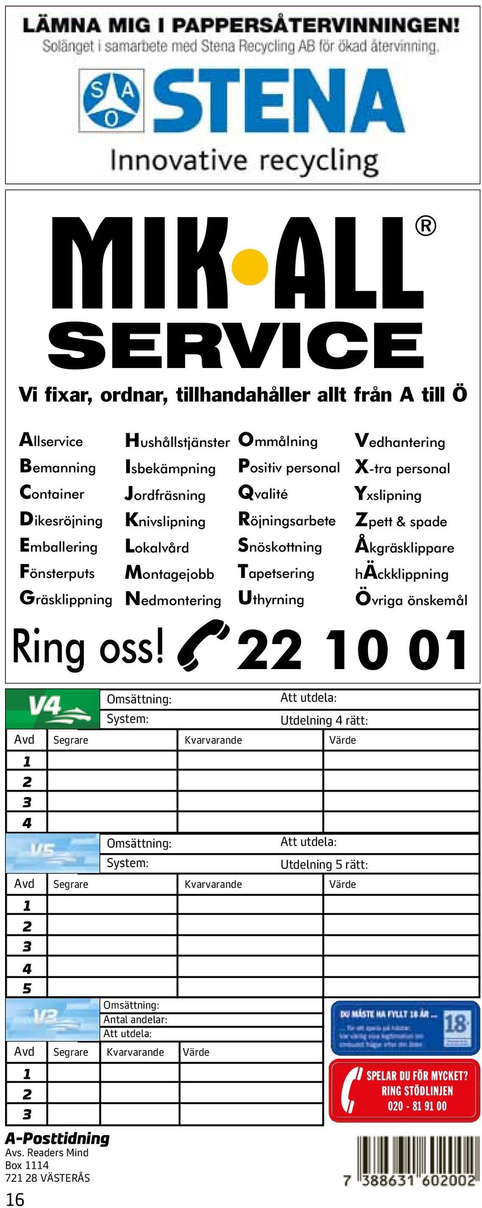 Knivslipning från ÖTapetsering Fönsterputs A allt ÖZpett Tapetsering från & spade A till Ö Gräsklippning thyrning Gräsklippning thyrning rdfräsning Åkgräsklippare Allservice Vedhantering nivslipning