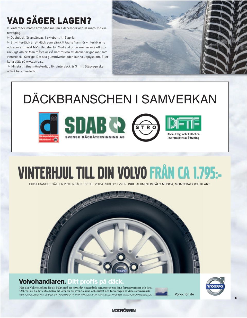 Man måste också kontrollera att däcket är godkänt som vinterdäck i Sverige. Det ska gummiverkstaden kunna upplysa om. Eller kolla själv på www.stro.se.