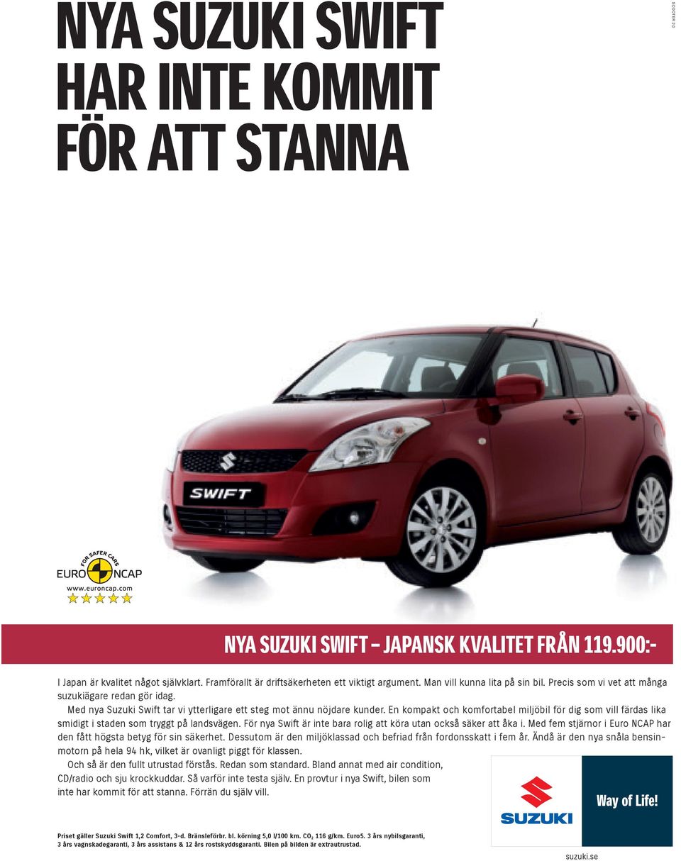 Med nya Suzuki Swift tar vi ytterligare ett steg mot ännu nöjdare kunder. En kompakt och komfortabel miljöbil för dig som vill färdas lika smidigt i staden som tryggt på landsvägen.