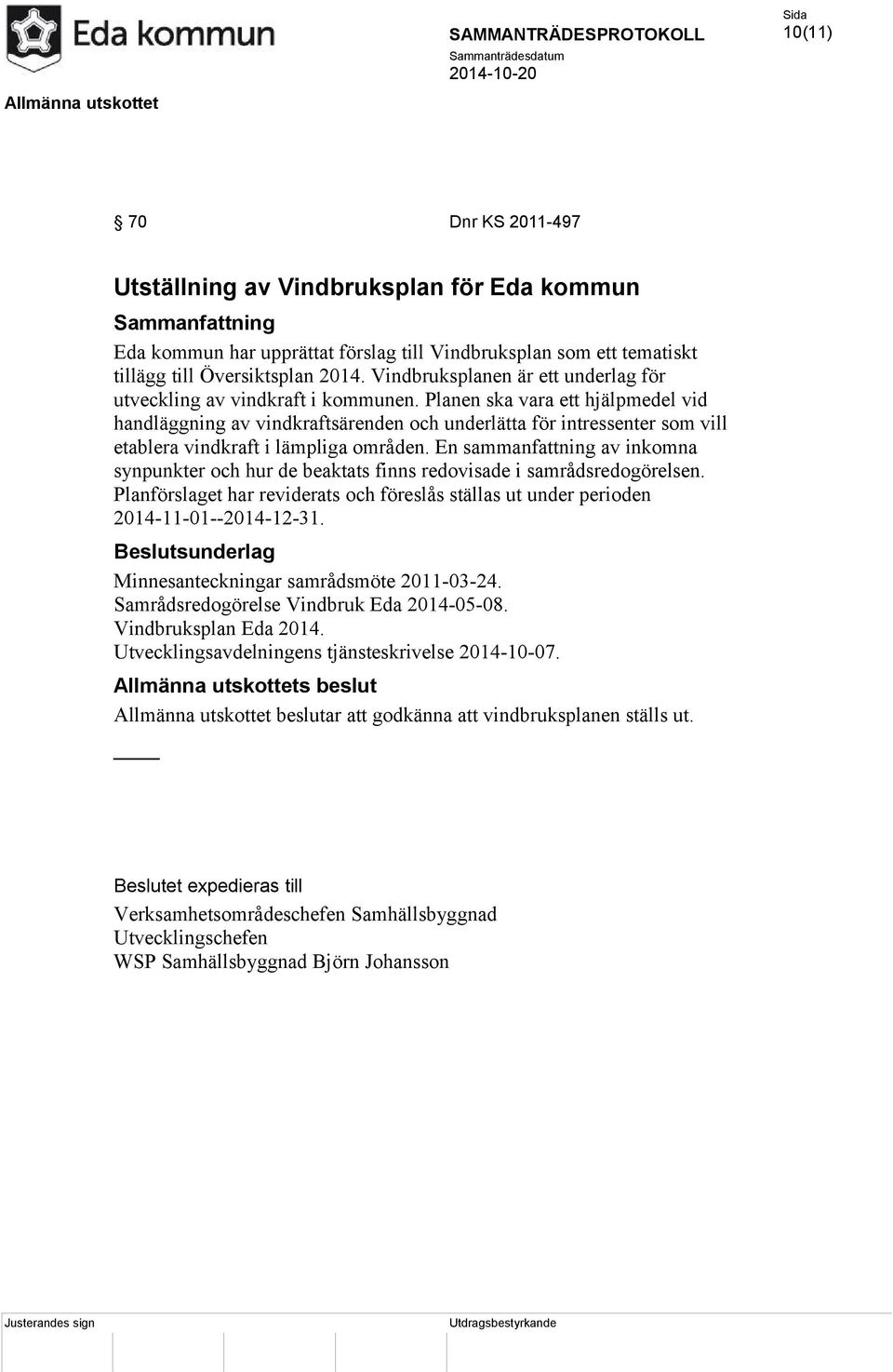 Planen ska vara ett hjälpmedel vid handläggning av vindkraftsärenden och underlätta för intressenter som vill etablera vindkraft i lämpliga områden.