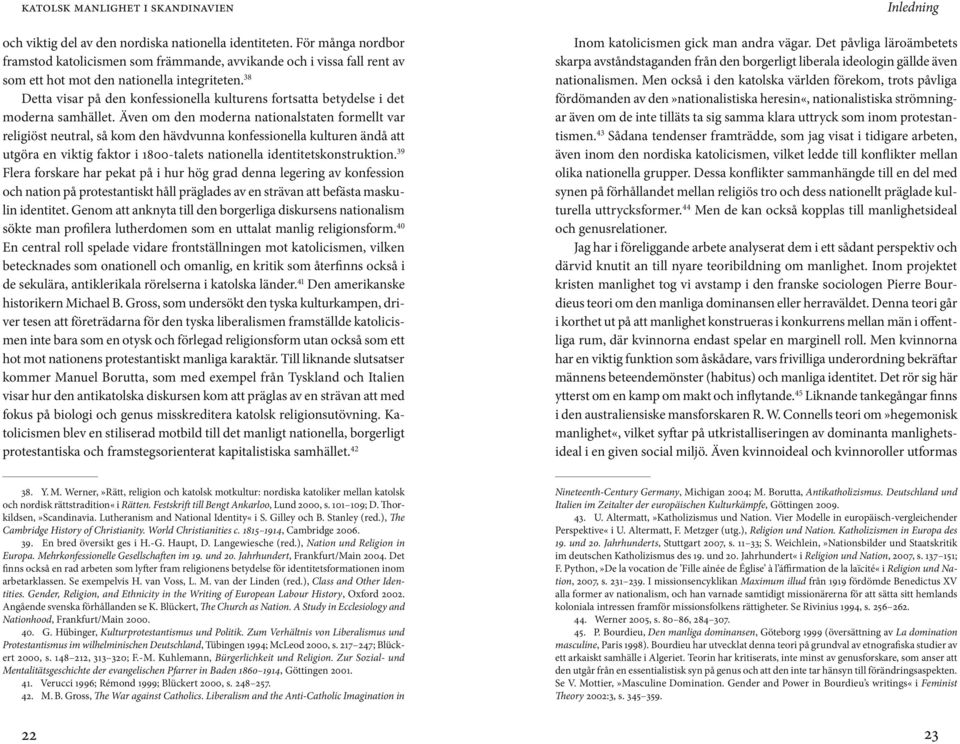 Även om den moderna nationalstaten formellt var religiöst neutral, så kom den hävdvunna konfessionella kulturen ändå att utgöra en viktig faktor i 1800-talets nationella identitetskonstruktion.