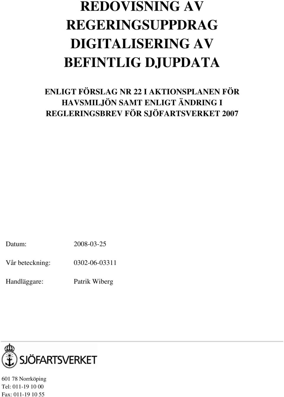 REGLERINGSBREV FÖR SJÖFARTSVERKET 2007 Datum: 2008-03-25 Vår beteckning: