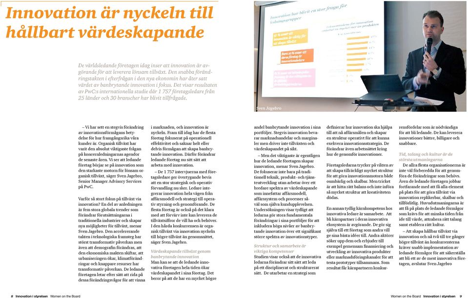 Det visar resultaten av PwC:s internationella studie där 1 757 företagsledare från 25 länder och 30 branscher har blivit tillfrågade.