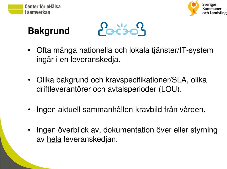 Olika bakgrund och kravspecifikationer/sla, olika driftleverantörer och