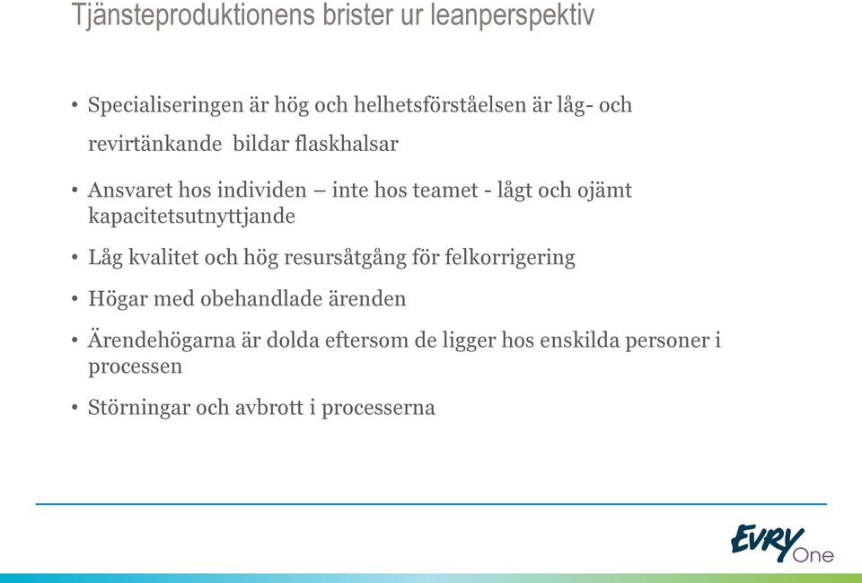 kapacitetsutnyttjande Låg kvalitet och hög resursåtgång för felkorrigering Högar med obehandlade