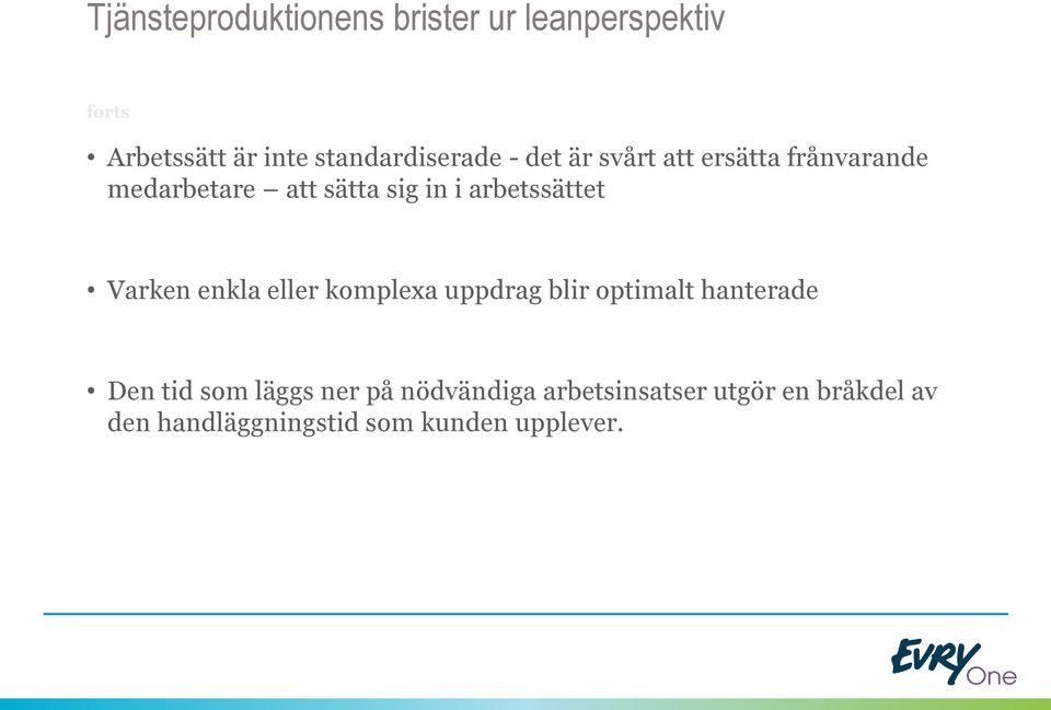 arbetssättet Varken enkla eller komplexa uppdrag blir optimalt hanterade Den tid som