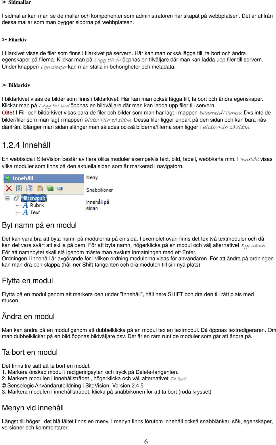 Klickar man på Lägg till fil öppnas en filväljare där man kan ladda upp filer till servern. Under knappen Egenskaper kan man ställa in behörigheter och metadata.