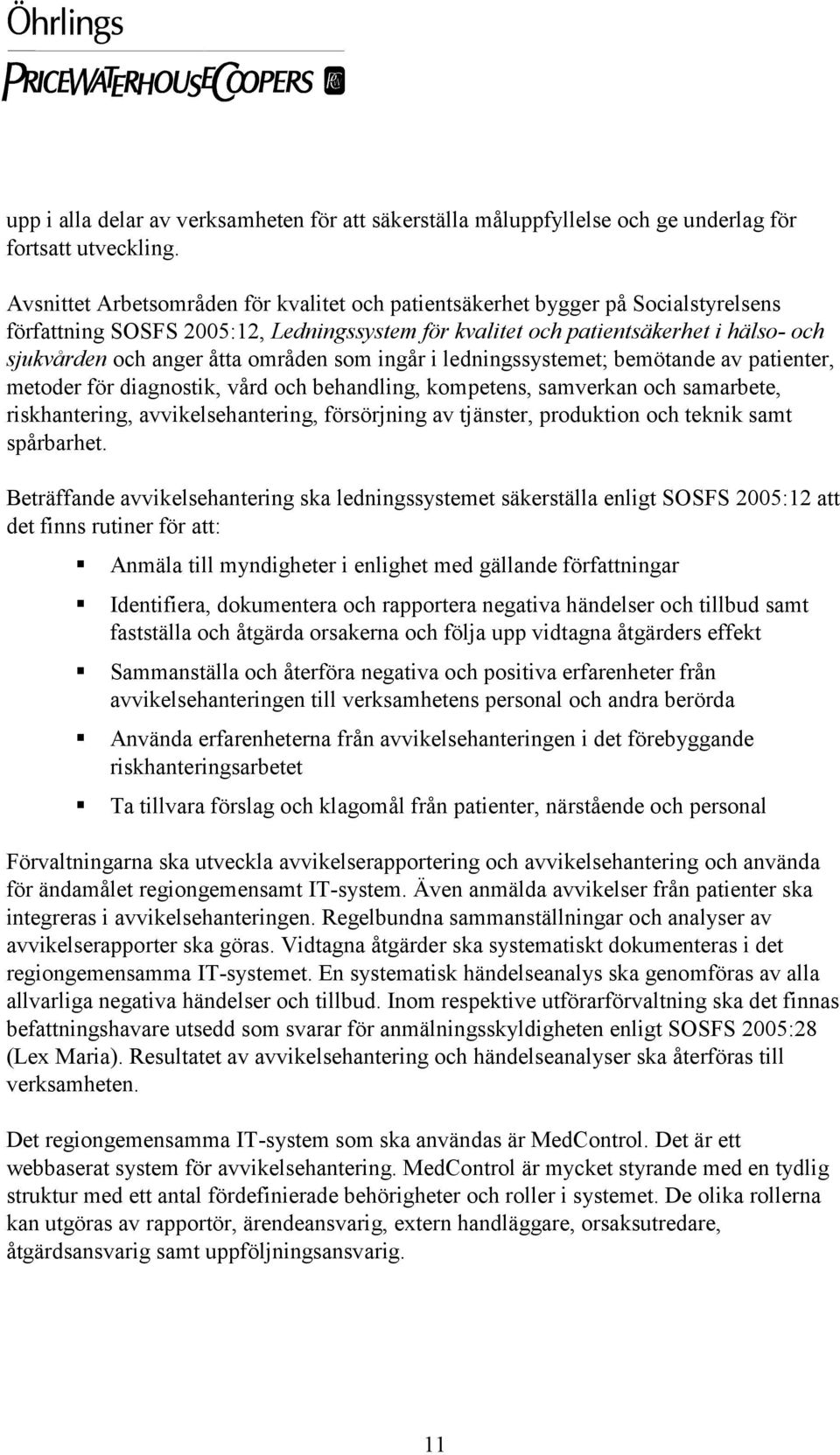 områden som ingår i ledningssystemet; bemötande av patienter, metoder för diagnostik, vård och behandling, kompetens, samverkan och samarbete, riskhantering, avvikelsehantering, försörjning av