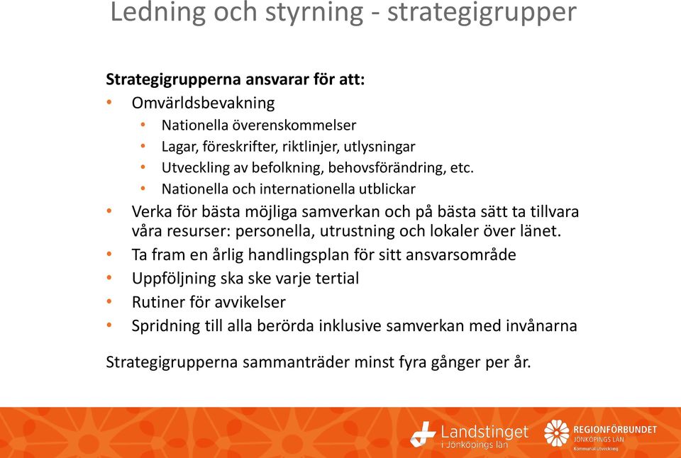 Nationella och internationella utblickar Verka för bästa möjliga samverkan och på bästa sätt ta tillvara våra resurser: personella, utrustning och