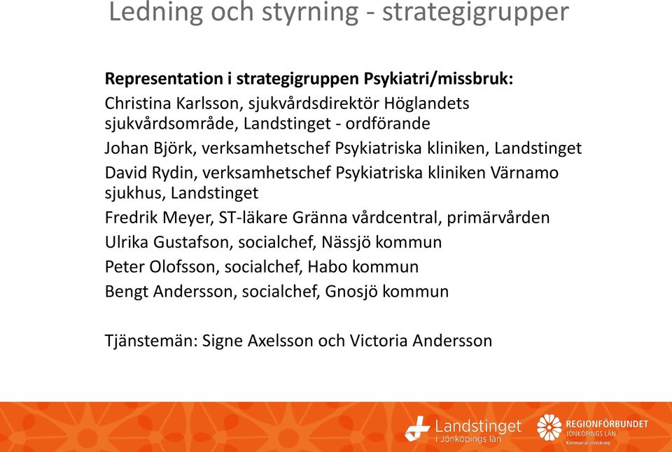 Psykiatriska kliniken Värnamo sjukhus, Landstinget Fredrik Meyer, ST-läkare Gränna vårdcentral, primärvården Ulrika Gustafson, socialchef,