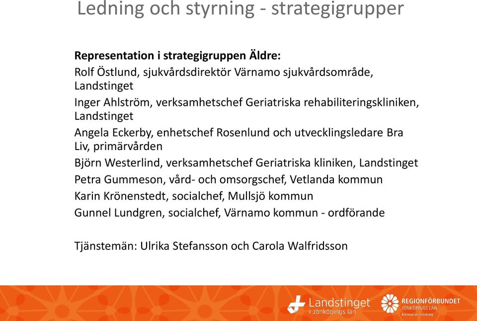 utvecklingsledare Bra Liv, primärvården Björn Westerlind, verksamhetschef Geriatriska kliniken, Landstinget Petra Gummeson, vård- och omsorgschef,