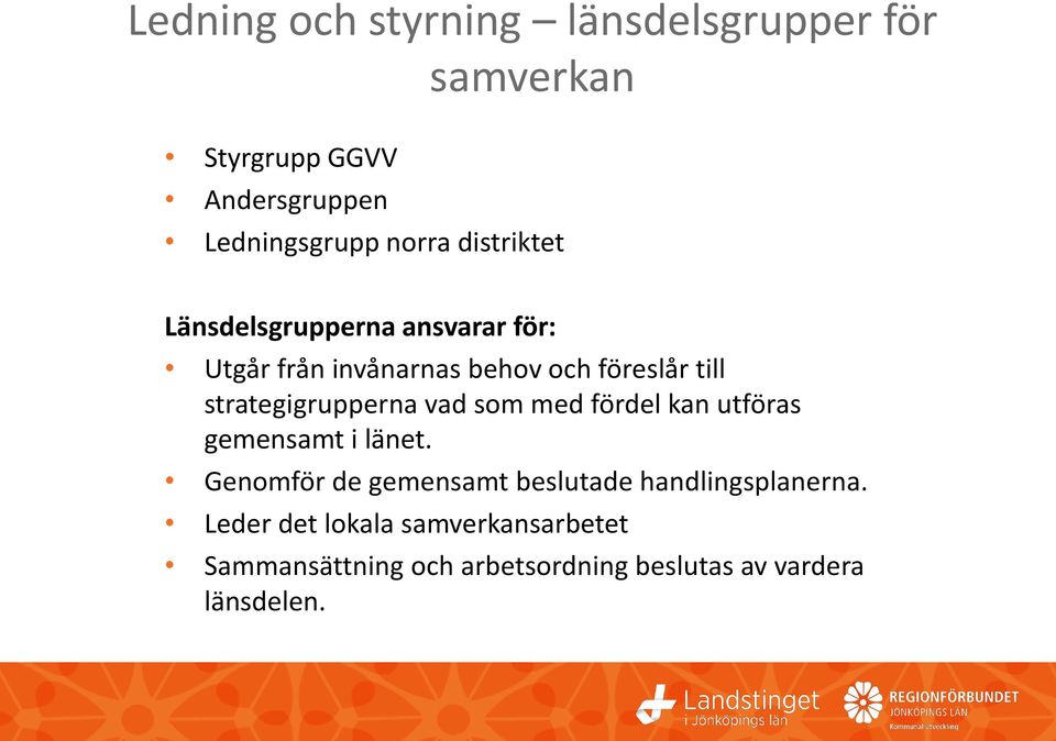 strategigrupperna vad som med fördel kan utföras gemensamt i länet.