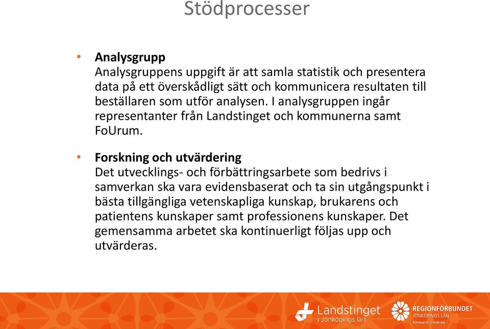 Forskning och utvärdering Det utvecklings- och förbättringsarbete som bedrivs i samverkan ska vara evidensbaserat och ta sin utgångspunkt i