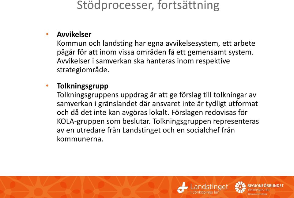 Tolkningsgrupp Tolkningsgruppens uppdrag är att ge förslag till tolkningar av samverkan i gränslandet där ansvaret inte är tydligt