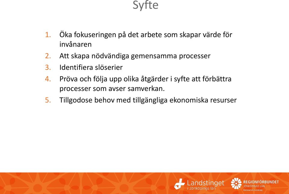 Att skapa nödvändiga gemensamma processer 3. Identifiera slöserier 4.